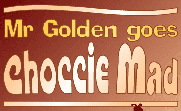 Mr Golden Goes Choccie Mad
