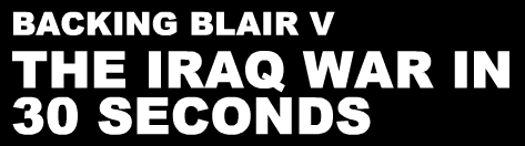 Backing Blair V - The Iraq War in 30 Seconds