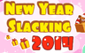 New Year Slacking 2014