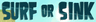 Surf or Sink