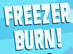 Freezer Burn!