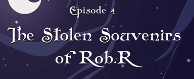 Nightmares, the Adventures Episode 4: The Stolen Souvenirs of Rob.R