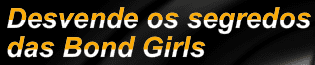 Desvende os segredos das Bond Girls