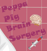Peppa Pig Brain Surgery