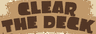 Clear the Deck