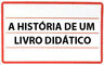 A História de um Livro Didático