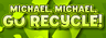 Michael, Michael, Go Recycle!