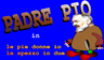 Padre Pio in le pie donne io le spezzo in due