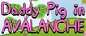 Daddy Pig in Avalanche