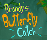 Brandy's Butterfly Catch