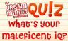 Qu!z What's Your Maleficent IQ?