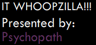 It Whoopzilla!!!