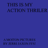 THIS IS MY ACTION THRILER