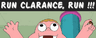 Run Clarence, Run!!!