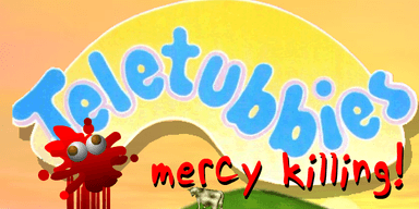 Teletubbies Mercy Killing