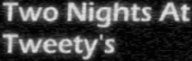 Two Nights At Tweety's