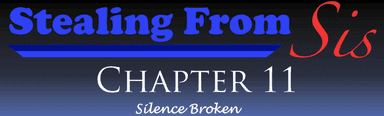 Stealing From Sis - Chapter 11: Silence Broken
