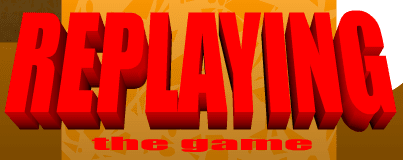 :replaying the game: