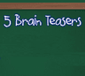 5 Brain Teasers