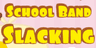 School Band Slacking
