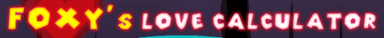 Foxy's Love Calculator