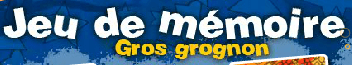 Jeu de mémoire Gros grognon