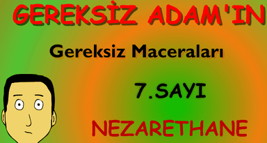 Gereksiz Adamın Gereksiz Maceraları 7. Sayı: Nezarethane