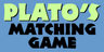 Plato's Matching Game