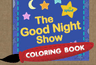 The Good Night Show Coloring Book