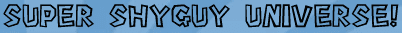 Super Shyguy Universe!