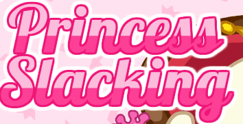 Princess Slacking