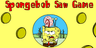 Spongebob Saw Game