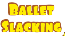 Ballet Slacking