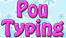 Pou Typing