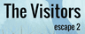 The Visitors Escape 2