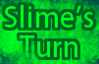 Slime's Turn