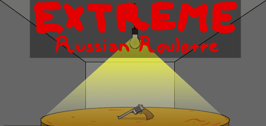 Extreme Russian Roulette