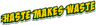 Haste Makes Waste