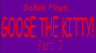Goose the Kitty part I