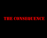 The Consequence