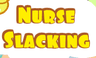 Nurse Slacking