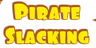 Pirate Slacking