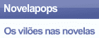 Novelapops: Os vilões nas novelas