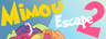Mimou Escape 2