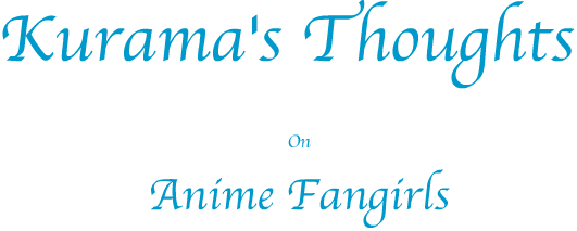 Kurama's Thoughts On Anime Fangirls
