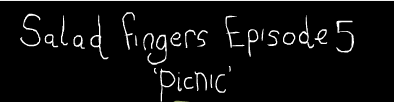 Salad Fingers 5: Picnic