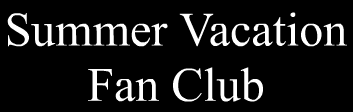 Summer Vacation Fan Club