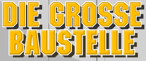 Die grosse Baustelle
