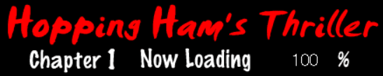 Hopping Ham's Thriller Chapter 1