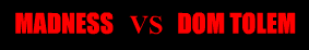 Madness vs Dom Tolem